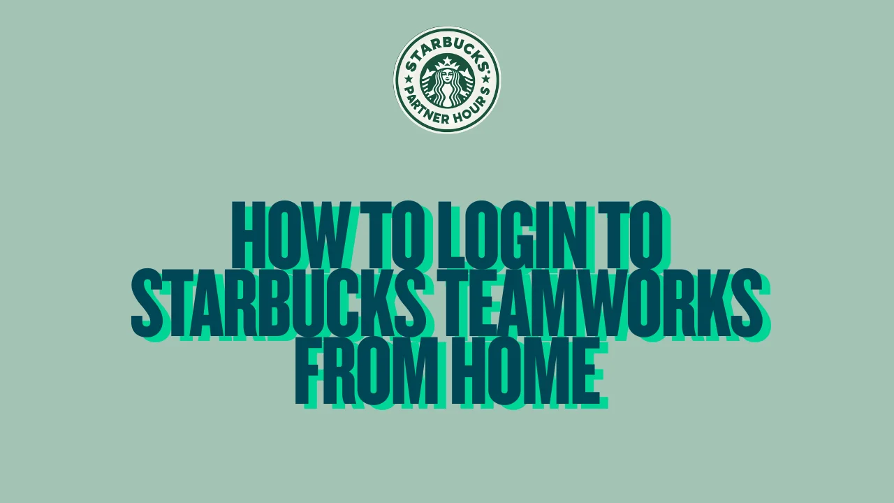 How to Login to Starbucks Teamworks from Home