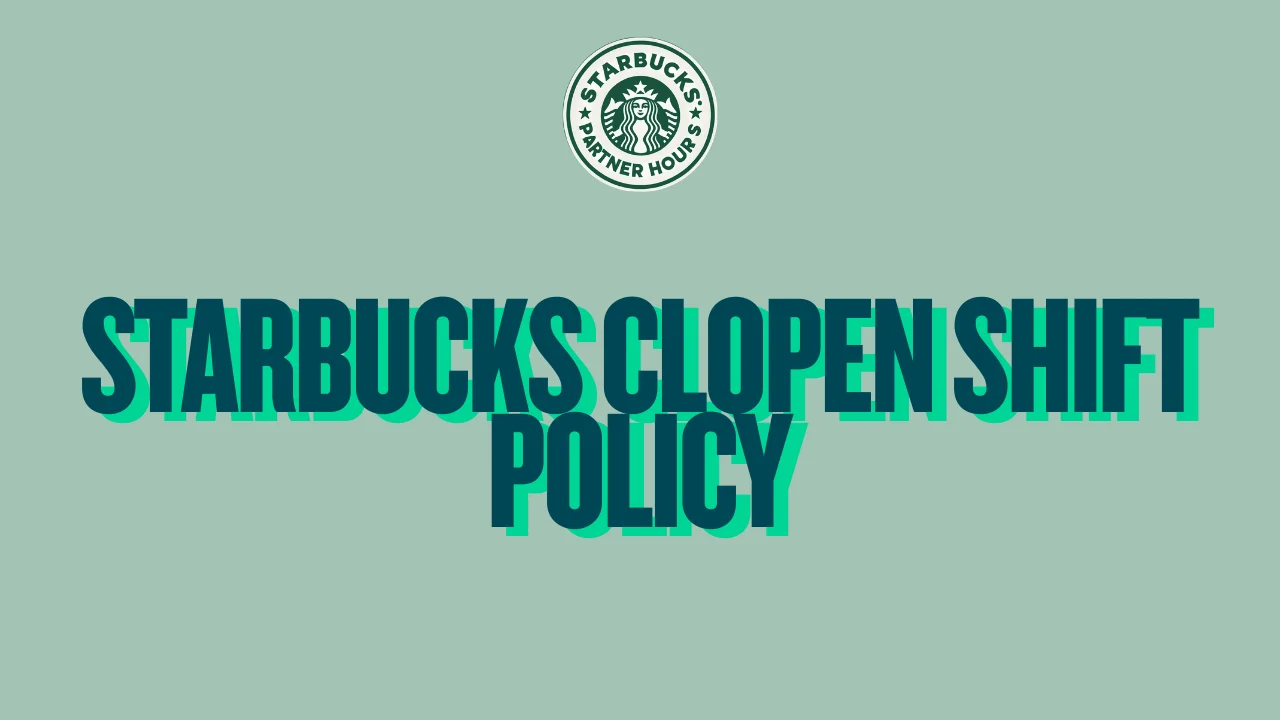 Starbucks Clopen Shift Policy – Partner guide to back-to-back closing and opening shifts